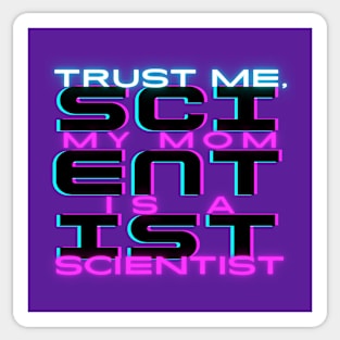 Trust me, my mom is a scientist #3 Sticker